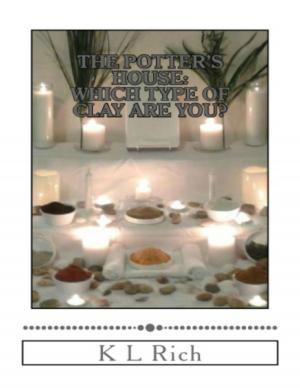 Cover of the book The Potter's House: Which Type of Clay Are You? by Ashley K. Willington