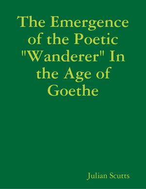 Cover of the book The Emergence of the Poetic "Wanderer" In the Age of Goethe by Israel Moor--X Bey-El