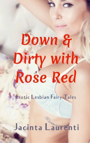 Cover of the book Down & Dirty With Rose Red by Jacinta Laurenti