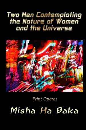 Cover of the book Two Men Contemplating the Nature of Women and the Universe Print Operas by Diana Thomas