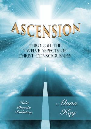 Cover of the book Ascension Through the Twelve Aspects of Christ Consciousness by Judy Joyce