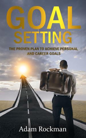 Cover of the book Goal Setting: The Proven Plan to Achieve Personal and Career Goals by Rasheeal Dixon