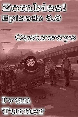 Cover of the book Zombies! Episode 3.8: Castaways by Ivan Turner