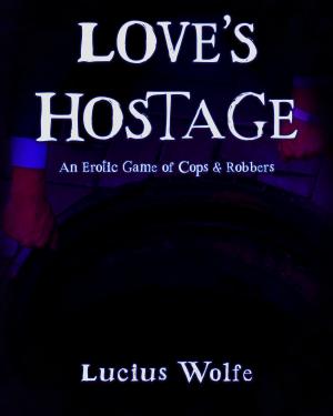 Cover of the book Love's Hostage: An Erotic Game of Cops and Robbers by Sharon Joss