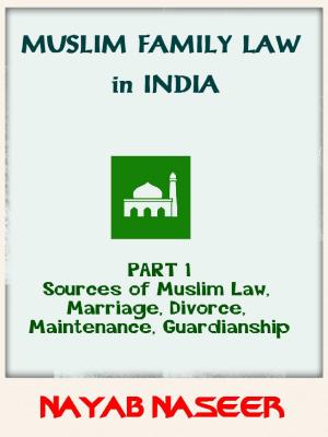 Cover of Muslim Family Law in India (Part 1: Sources of Law, Marriage, Divorce, Maintenance, Guardianship)
