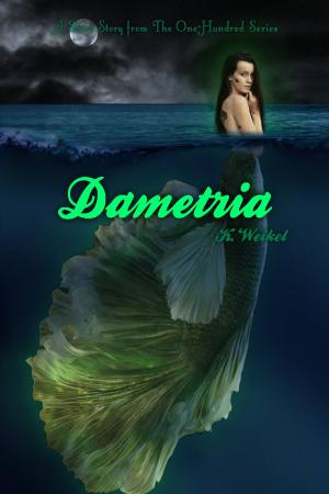 Cover of the book Dametria (The One-Hundred Short Story) by K. Weikel