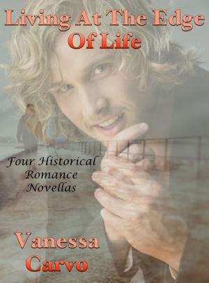 Cover of Living At The Edge Of Life: Four Historical Romance Novellas