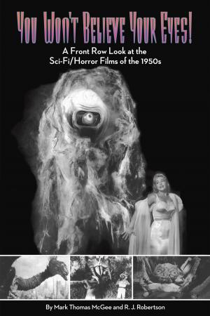 Cover of the book You Won't Believe Your Eyes: A Front Row Look at the Sci-Fi/Horror Films of the 1950s by Ben Ohmart, Nat Segaloff