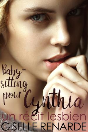 Cover of the book Baby-sitting pour Cynthia: un récit lesbien by Marie Landry