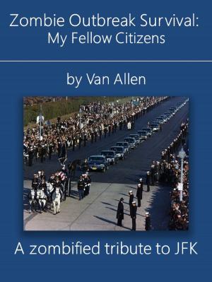 Cover of the book Zombie Outbreak Survival: My Fellow Citizens by Zachary Schomburg