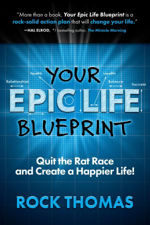 Cover of the book Your Epic Life Blueprint: Quit the Rat Race and Create a Happier Life! by Jay Conlin