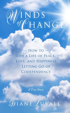 Cover of Winds of Change How To Live A Life Of Peace, Love, And Happiness Letting Go Of Codependency