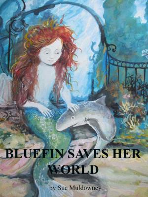 Cover of the book Bluefin saves her world by Sue Muldowney