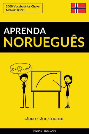 Cover of the book Aprenda Norueguês: Rápido / Fácil / Eficiente: 2000 Vocabulários Chave by Pinhok Languages