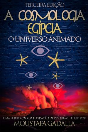 Cover of A Cosmologia Egípcia: O Universo Animado, Terceira Edição