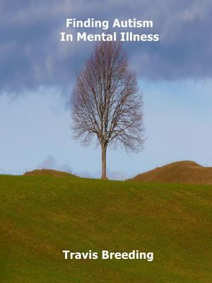 Cover of the book Finding Autism in Mental Illness by Travis Breeding