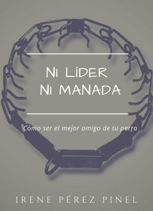 Cover of the book Ni líder ni manada (cómo ser el mejor amigo de tu perro) by Noah VanBelle