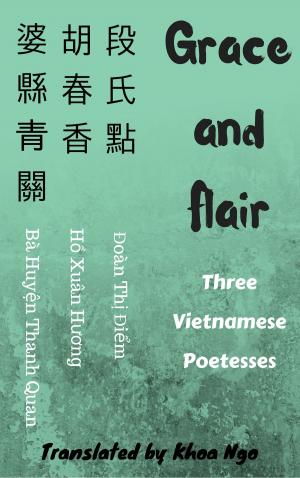 Cover of the book Grace and Flair: Three Vietnamese Poetesses by Alberto Acosta Brito