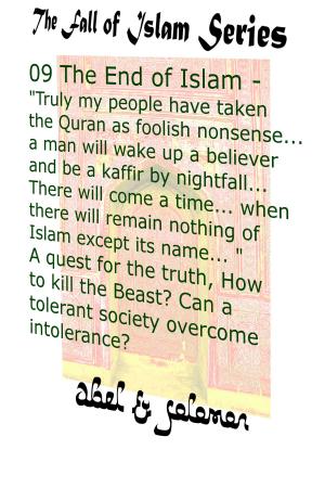 Book cover of The End of Islam: "My People Have Taken the Quran as Foolish Nonsense.. a Man Will Wake Up a Believer & be a Kaffir by Nightfall.." A Quest for the Truth, Can a Tolerant Society Overcome Intolerance