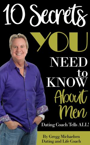 Book cover of 10 Secrets You Need To Know About Men: Dating Coach Tells All! (Relationship and Dating Advice for Women Book 16)