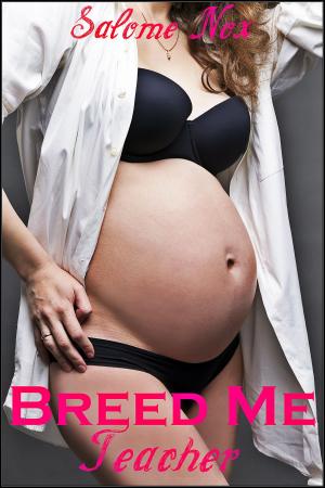 Cover of the book Breed Me Teacher (Fertile Erotica) by Salome Nox