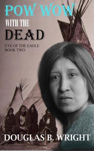Book cover of Pow Wow with the Dead: Eye of the Eagle - Book Two