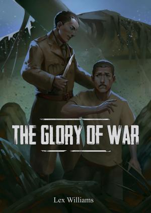 Cover of the book The Glory of War by Lex Williams