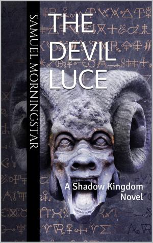 Cover of the book The Devil Luce: A Shadow Kingdom Story by M R Mortimer