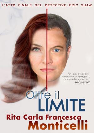 Cover of the book Oltre il limite by Rita Carla Francesca Monticelli