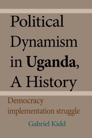 Cover of Political Dynamism in Uganda, A History