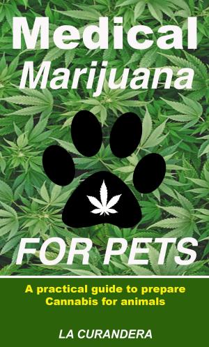 Cover of the book Medical Marijuana for Pets. A practical guide to prepare Cannabis for animals by Dulce Veneno