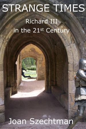 Cover of the book Strange Times: Richard III in the 21st Century--Book 3 by Nancy Brauer