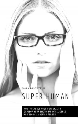 Cover of Super Human: How to Change Your Personality, Develop Your Emotional Intelligence and Become a Better Person