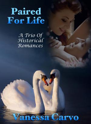 Cover of the book Paired For Life: A Trio Of Historical Romances by Vanessa Carvo