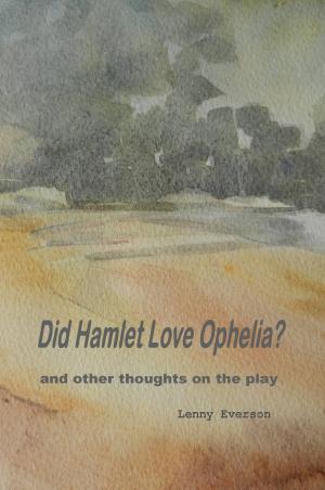 Cover of the book Did Hamlet Love Ophelia?: and Other Thoughts on the Play by Lenny Everson