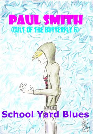 Cover of the book School Yard Blues (Cult of the Butterfly 6) by Paul Smith