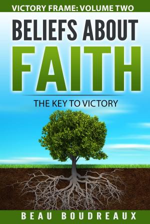 Book cover of Beliefs about Faith: The Key to Victory