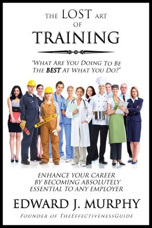 Cover of The Lost Art of Training: How to Enhance your Career By Becoming Absolutely Essential to Any Employer