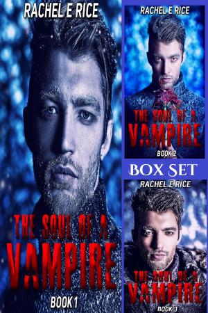 Cover of the book The Soul of A Vampire Box Set by Rachel E Rice
