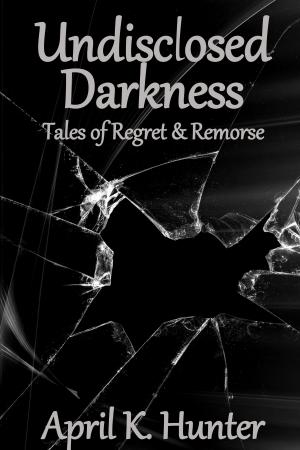 Cover of the book Undisclosed Darkness: Tales of Regret & Remorse by Jennifer Morrigan