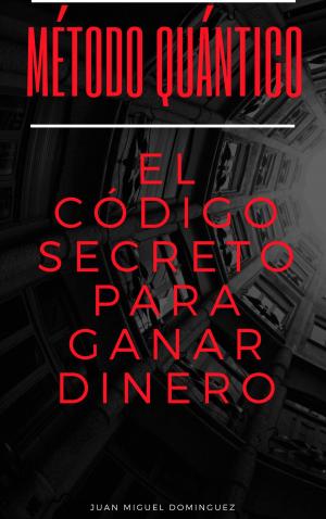 Cover of the book Método Quántico. El código secreto para ganar dinero. Magia mental para ganar dinero y otras yerbas. by Dana Drake
