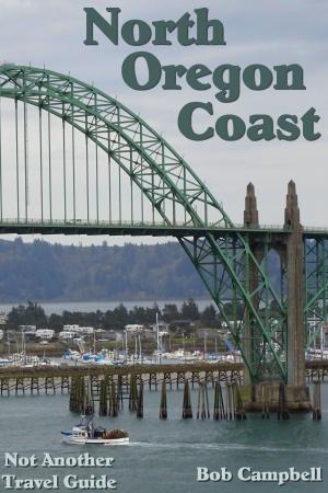Cover of the book North Oregon Coast (Not Another Travel Guide) by Bob Campbell