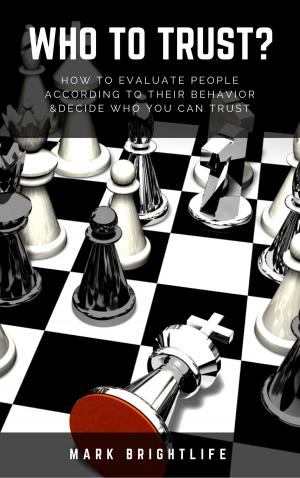 Cover of the book Who to Trust?: How to Evaluate People According to Their Behavior &amp; Decide Who You Can Trust by Daniel Marques