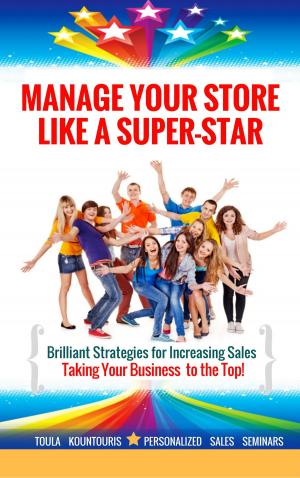 Cover of the book Manage Like a Super-Star by Toula Kountouris