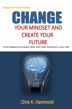 Book cover of Change Your Mindset and Create Your Future