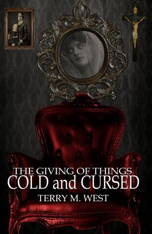 Cover of the book The Giving of Things Cold and Cursed by JT Lawrence