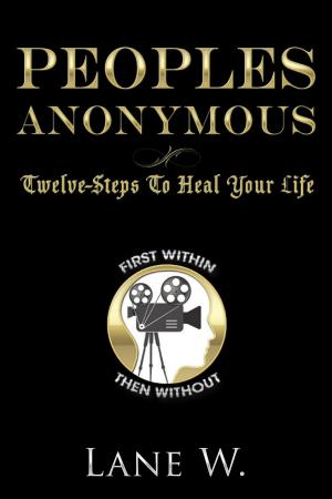Cover of the book Peoples Anonymous: 12 Steps to Heal Your Life by Bernarr Macfadden