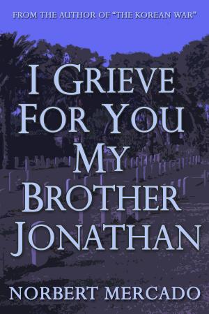 Cover of the book I Grieve For You My Brother Jonathan by Norbert Mercado