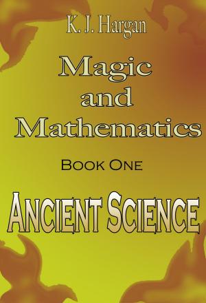 Cover of the book Magic and Mathematics Book One: Ancient Science by Ayatullah Muhammad Baqir Al Sadr