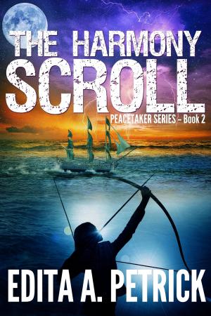 Cover of the book The Harmony Scroll: Book 2 of the Peacetaker Series by Edita A. Petrick
